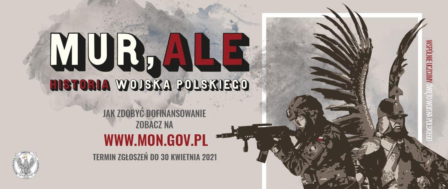 MUR,ALE HISTORIA WOJSKA POLSKIEGO. JAK ZDOBYĆ DOFINANSOWANIE ZOBACZ NA WWW.MON.GOV.PL. TERMIN ZGŁOSZEŃ DO 30 KWIETNIA 2021