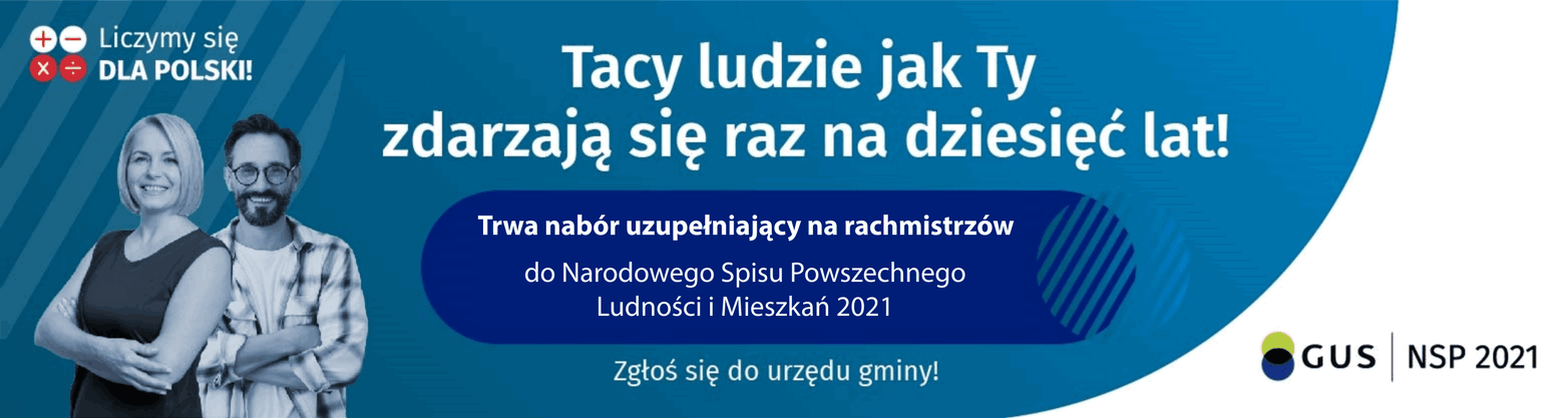 Grafika z logo Liczymy się dla Polski i GUS | NSP 2021 oraz napisami: Tacy ludzie jak Ty zdarzają się raz na 10 lat! Trwa nabór uzupełniający na rachmistrzów do Narodowego Spisu Powszechnego Ludności i Mieszkań 2021. Zgłoś się do urzędu gminy!