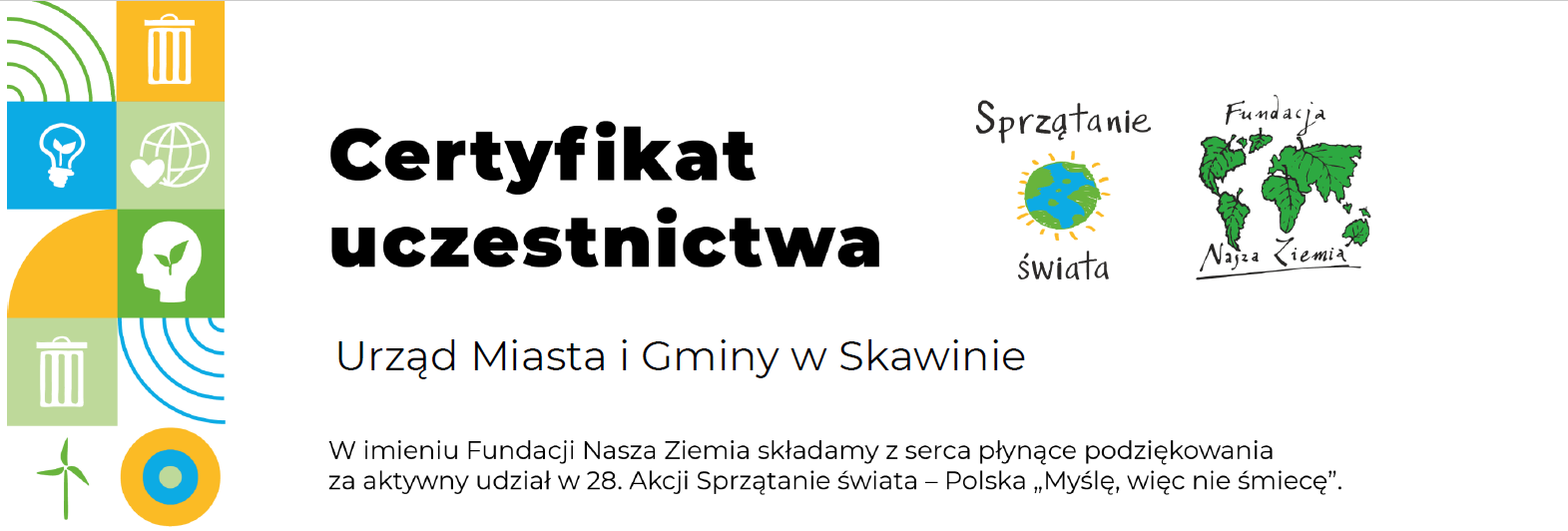certyfikat uczestnictwa, urząd miasta i gminy w skawinie, w imieniu Fundacji Nasza Ziemia składamy z serca płynące podziękowania za aktywny udział w 28. Akcji Sprzątanie świata - Polska "Myślę, więc nie śmiecę".