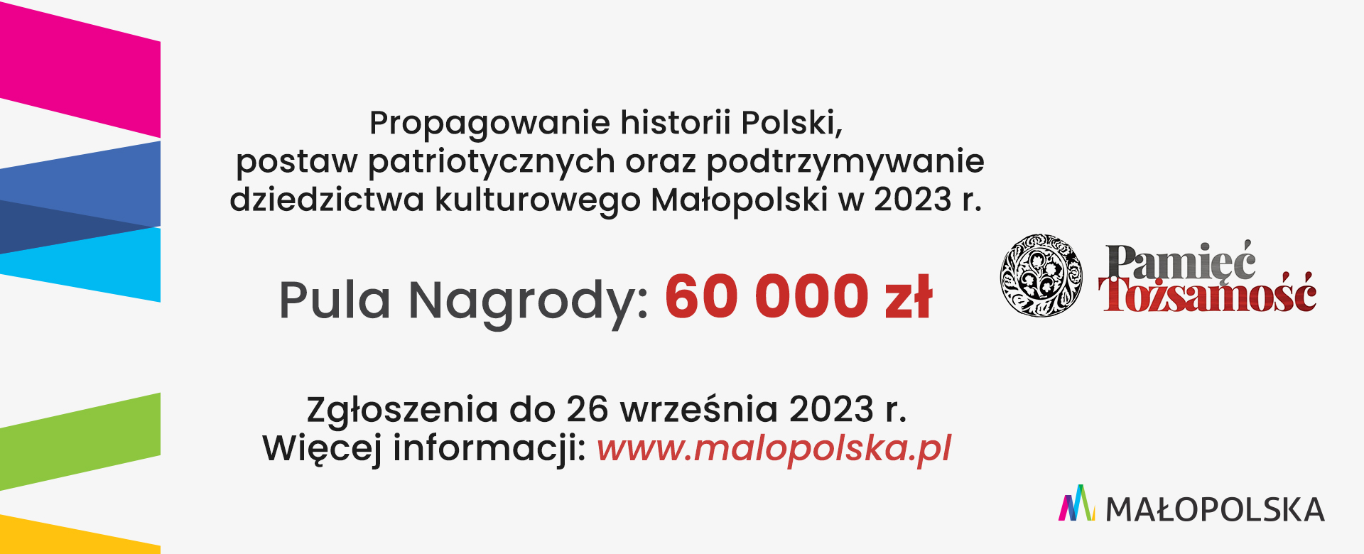 propagowanie historii Polski, postaw patriotycznych oraz podtrzymywanie dziedzictwa kulturowego Małopolski. Pula nagrody to 60 000 zł.