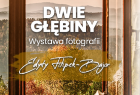 DWIE GŁĘBINY – wystawa fotografii autorstwa Edyty Filipek-Bajor