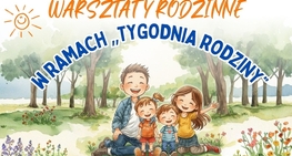 Spędźcie wartościowy czas razem! Zapraszamy na warsztaty w ramach "Tygodnia Rodziny"
