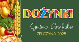 Spotkajmy się 30 sierpnia na Dożynkach w Zelczynie!