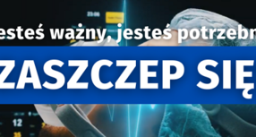 Jesteś ważny, jesteś potrzebny. Zaszczep się!