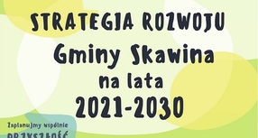 Ogłoszenie Burmistrza Miasta i Gminy Skawina w sprawie planowanych konsultacji społecznych dotyczących projektu Strategii Rozwoju Gminy Skawina na lata 2021-2030