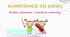 Kompetencje XXI wieku - analiza, rozumienie i tworzenie informacji